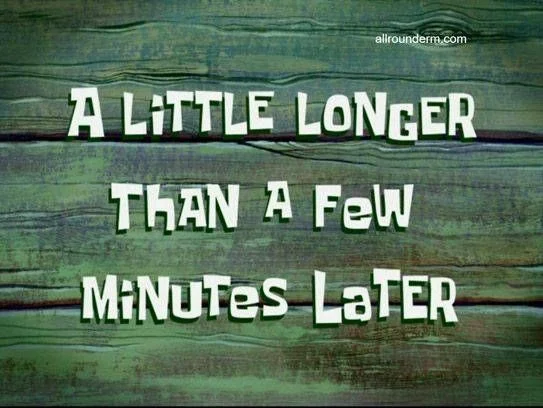 A little longer than a few minutes later